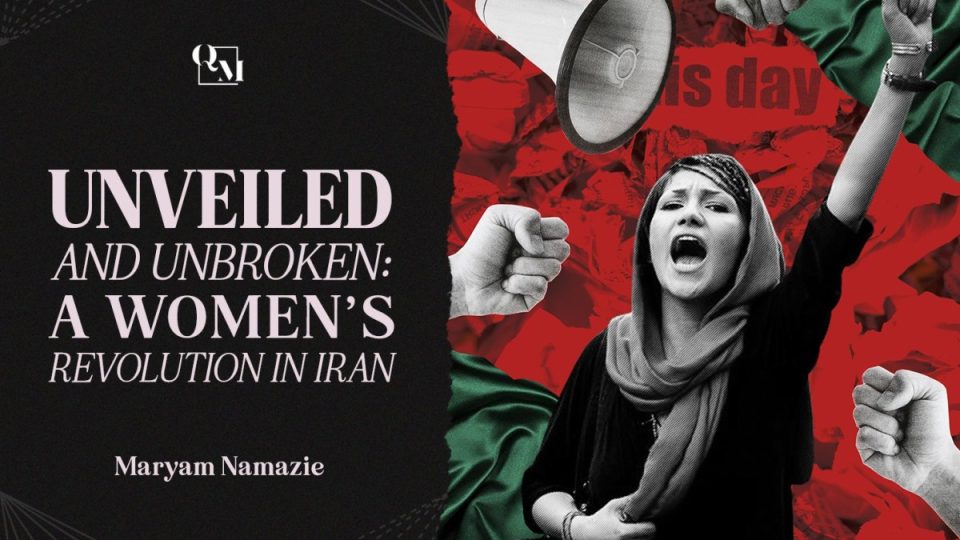 Unveiled and Unbroken, Woman’s Revolution in Iran, Queer Majority, 18 February 2023